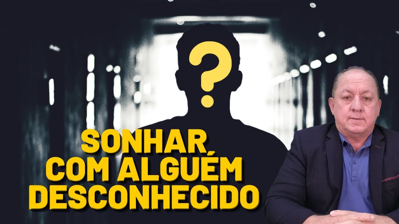 O QUE SIGNIFICA SONHAR COM ALGUÉM DESCONHECIDO