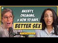 Sex Expert How To Have Better Sex More Orgasms With Dr Rena Malik