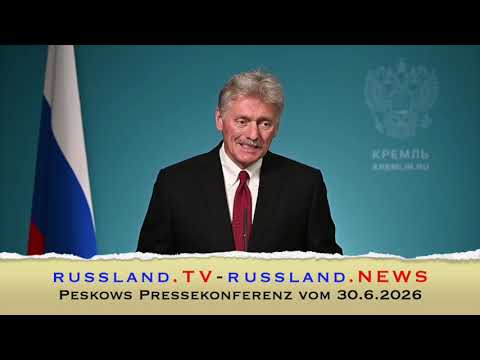 Peskows Pressekonferenz vom 30.6.2026