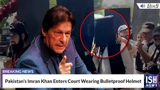 Pakistan’s Imran Khan Enters Court Wearing Bulletproof Helmet