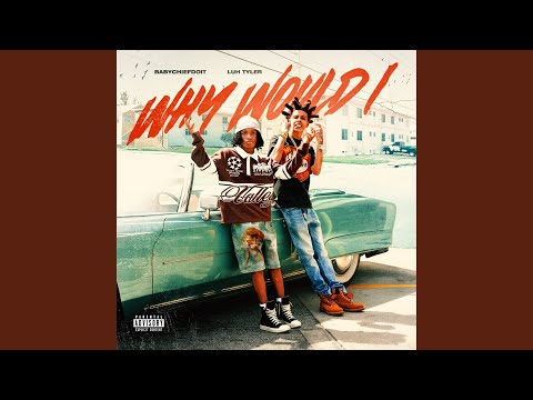 Why Would I? (Feat. Luh Tyler)