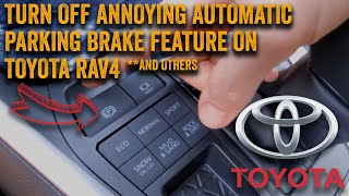 How To Disable Automatic Parking Brake on 2019-2022 RAV4 and other Toyota Vehicles.