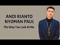Nyoman Paul, Andi Rianto - The Way You Look At Me ( Lirik Lagu )