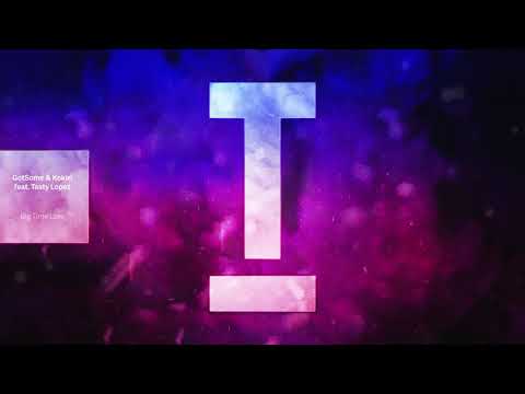 GotSome & Kokiri ft. Tasty Lopez - Big Time Love (Radio Edit)