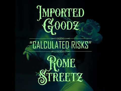 IMPORTED GOODZ X ROME STREETZ - CALCULATED RISKS