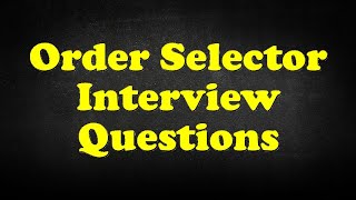 Order Selector Interview Questions