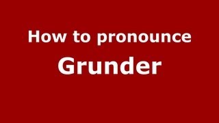 How to pronounce Grunder