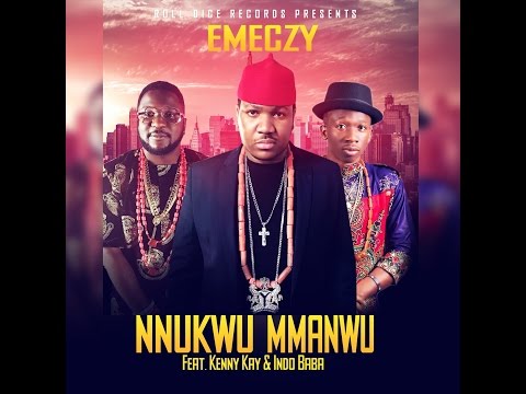 Emeczy ft. Kenny Kay & Indo Baba - Nnukwu Mmanwu (Official Music Video)
