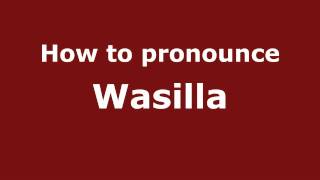 How to pronounce Wasilla