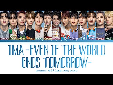 SEVENTEEN(세븐틴) - Ima -Even If The World Ends Tomorrow- || Color Coded Lyrics Eng/Rom/Kan