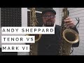 Selmer Mark VI vs Andy Sheppard Autograph Series Tenor Sax