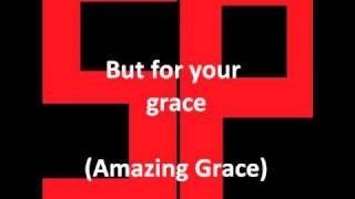 But for your grace - Amazing Grace