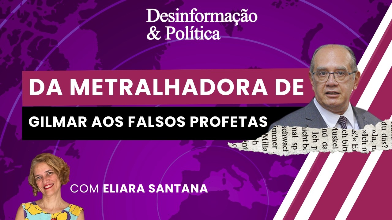 Dos falsos profetas à metralhadora de Gilmar | Desinformação & Política | (24/04/26)