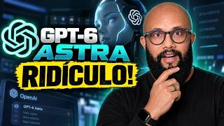 O que Estão Fazendo com o NOVO GPT-6 ASTRA é RIDÍCULO