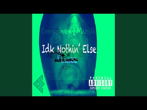 Idk Nothin' Else