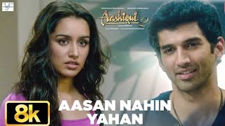 Download lagu Aasan Nahin Yahan - 8K Video Song (Aashiqui 2) Arijit Singh, Aditya Roy Kapur, Shraddha Kapoor, MAK mp3