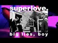 Superlove "Big Lies, Boy" (Official Music Video)