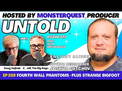Fourth Wall Phantoms plus Strange Bigfoot with Joshua Cutchin | Untold Radio AM # 259