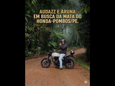 AUDAZZ E ARUNA: EM BUSCA DA MATA DO HONDA EM POMBOS/PE.