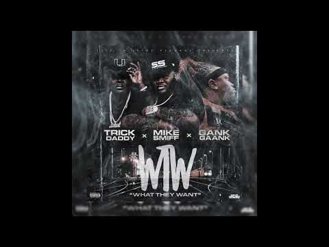 Mike Smiff x Trick Daddy x Gank Gaank "WHAT THEY WANT"
