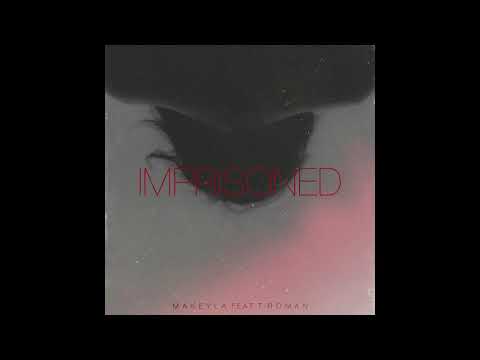 Makeyla feat. T-RoMaN - Imprisoned (Audio)