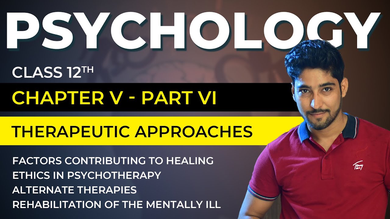 Class 12 Psychology Chapter 5 Part 06/06 - Therapeutic Approaches - Factors, Ethics in Psychotherapy