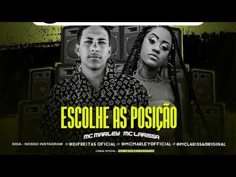 MC MARLEY, MC LARISSA - ESCOLHE AS POSIÇÃO / ENTÃO NOVINHO / DE QUATRO PODE (BREMIX BREGA FUNK)