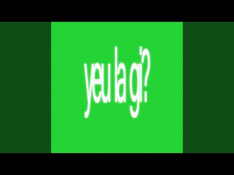 yeu la gi?