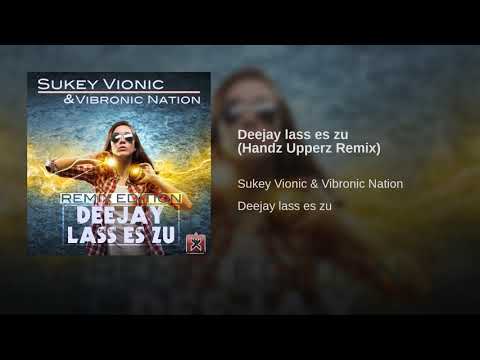 Sukey Vionic & Vibronic Nation - Deejay Lass Es Zu (Handz Upperz Remix) ★