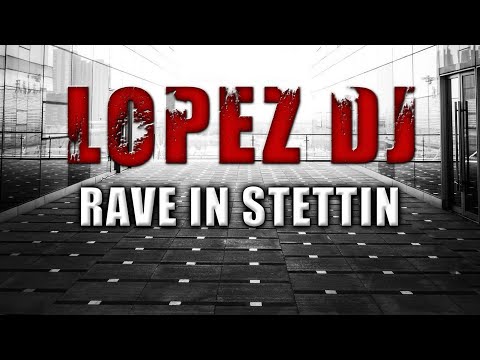 Lopez DJ - Rave In Stettin (Original Mix)