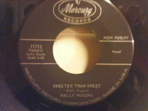 Wally Wiggins - Sweeter Than Sweet