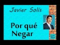Javier Solís:  Por qué Negar.