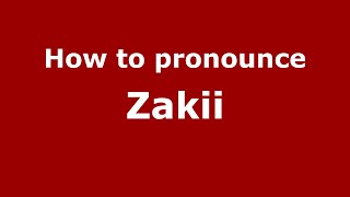 How to pronounce Zakii