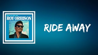 Roy Orbison - Ride Away (Lyrics)