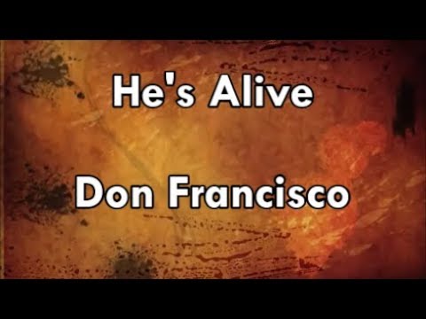 He's Alive - Don Francisco (Lyrics)