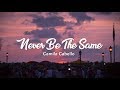 Never Be The Same - Camila Cabello (Lyrics)