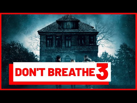 Don’t Breathe 3 Release date, cast and everything you need to know no trailer