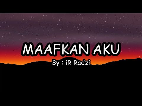 IR RADZI - MAAFKAN AKU (LIRIK)