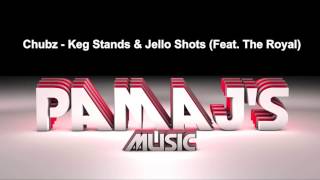 Chubz - Keg Stands & Jello Shots (Feat The Royal)