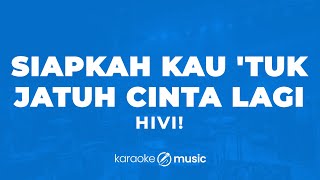 Download lagu Siapkah Kau 'tuk Jatuh Cinta Lagi - HIVI!  (KARAOKE VERSION) mp3