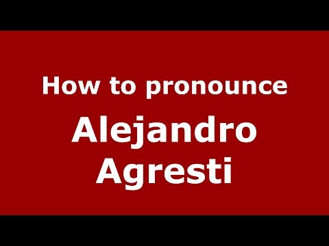 How to pronounce Alejandro Agresti (Spanish/Argentina) - PronounceNames.com