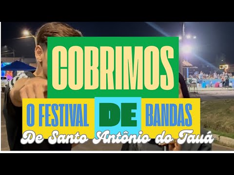 COBRIMOS O FESTIVAL DE BANDAS DE SANTO ANTÔNIO DO TAUÁ.