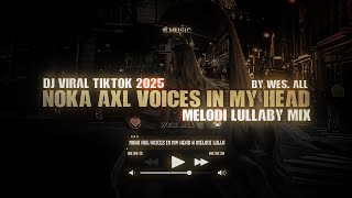 Download lagu DJ NOKA AXL VOICES IN MY HEAD X MELODI LULLABY 2025 BY WES ALL  mp3