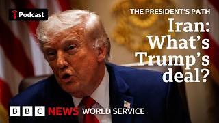 Iran: Can Trump still get his deal? - The President's Path podcast, BBC World Service