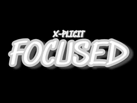FOCUSED - X-PLICIT (PROD BY SHMARTIN)
