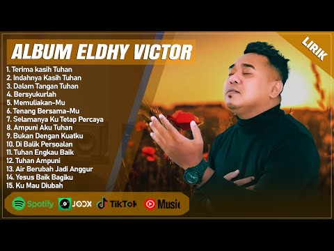 TERIMA KASIH TUHAN - ELDHY VICTOR FULL ALBUM (LIRIK) INDAHNYA KASIH TUHAN | LAGU ROHANI TERBARU 2024