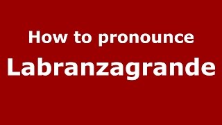 How to pronounce Labranzagrande
