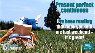 GRAMMAR: How to use the present perfect continuous tense