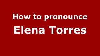 How to pronounce Elena Torres