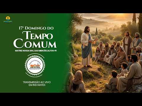 17° DOMINGO DO TEMPO COMUM  "Ele vende todos os seus bens e compra aquele campo."  Mateus 13,44-52